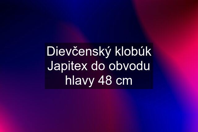 Dievčenský klobúk Japitex do obvodu hlavy 48 cm