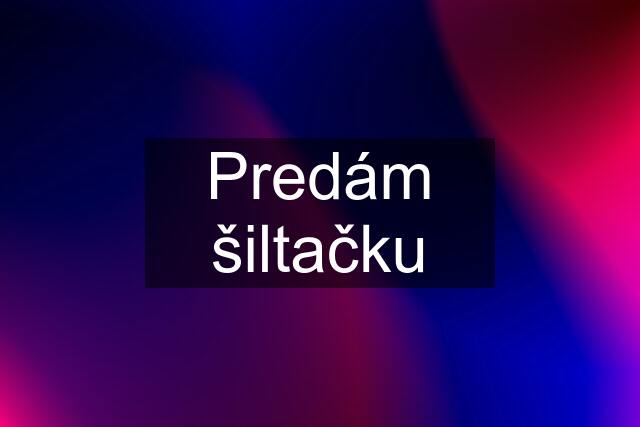 Predám šiltačku