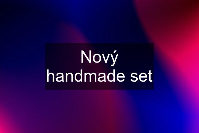 Nový handmade set