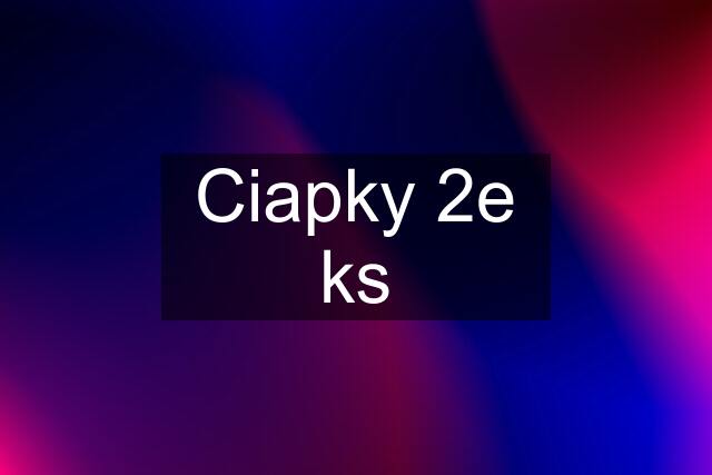 Ciapky 2e ks