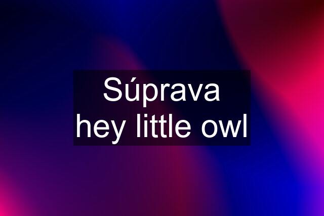 Súprava hey little owl