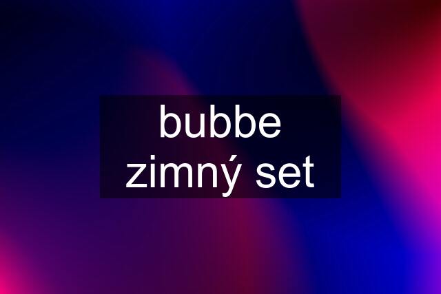 bubbe zimný set