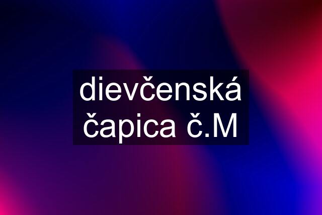 dievčenská čapica č.M