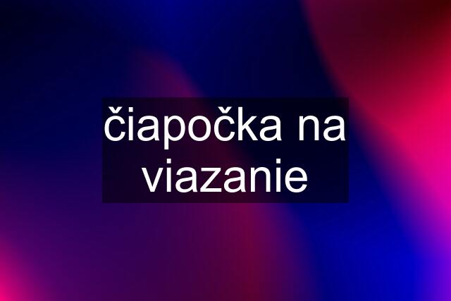 čiapočka na viazanie