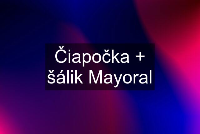 Čiapočka + šálik Mayoral