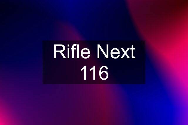 Rifle Next 116