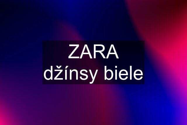 ZARA džínsy biele