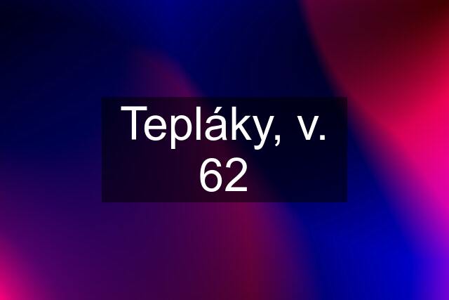 Tepláky, v. 62