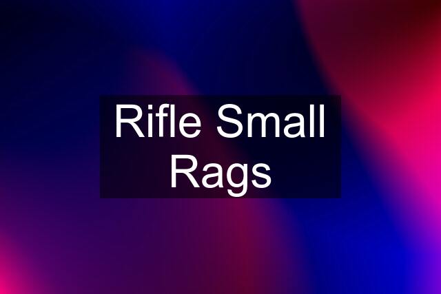 Rifle Small Rags