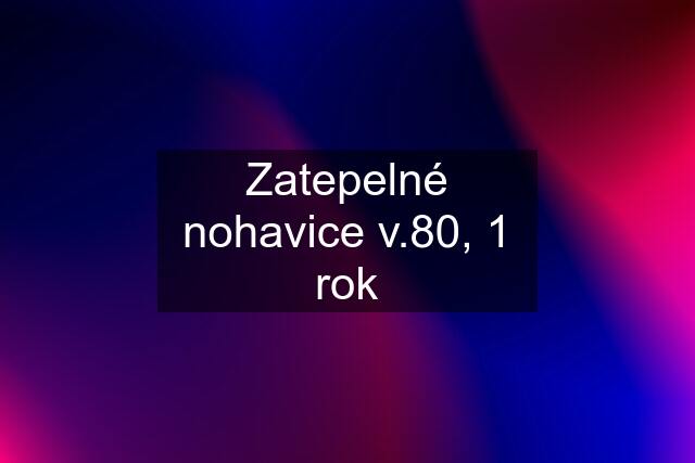 Zatepelné nohavice v.80, 1 rok