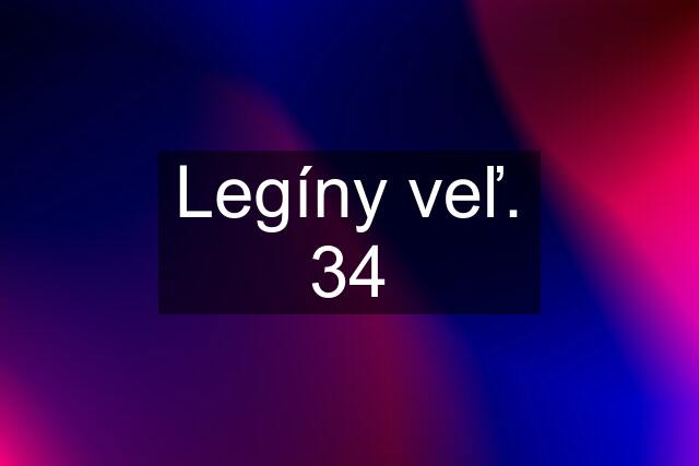 Legíny veľ. 34