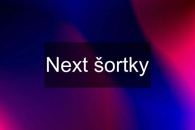 Next šortky