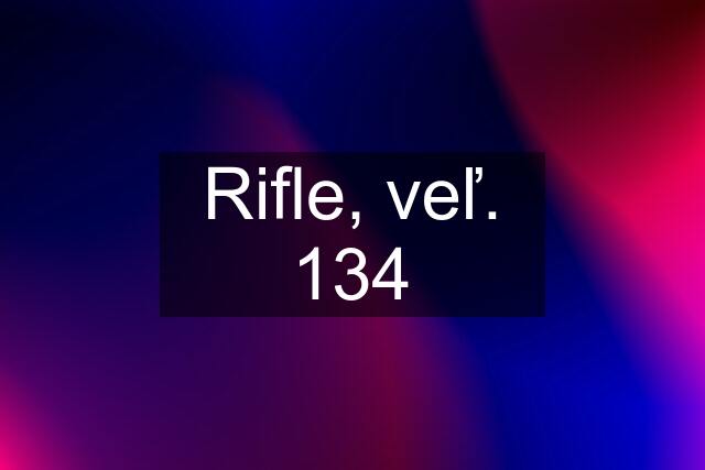 Rifle, veľ. 134