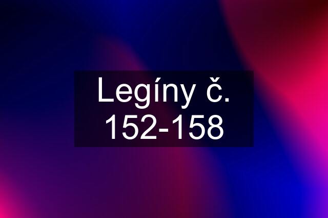 Legíny č. 152-158