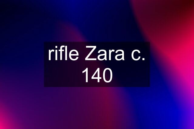 rifle Zara c. 140