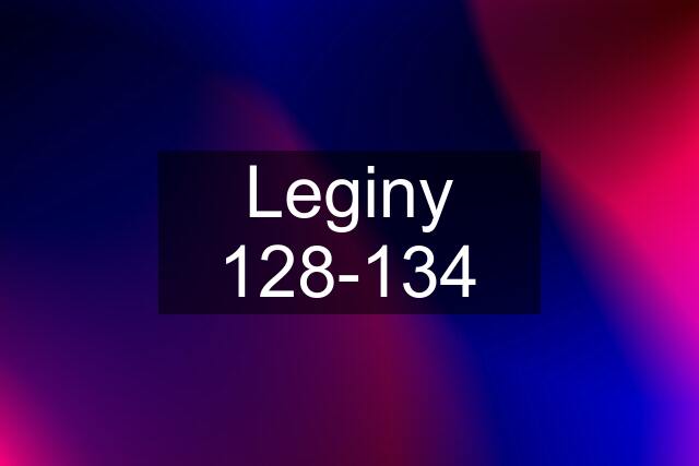 Leginy 128-134