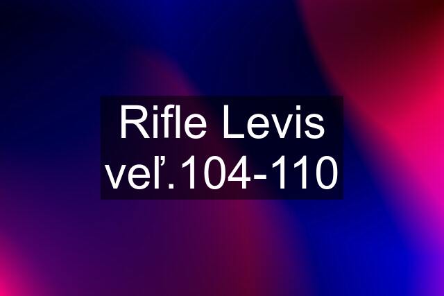 Rifle Levis veľ.104-110