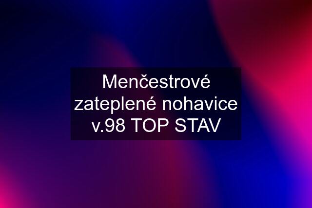 Menčestrové zateplené nohavice v.98 TOP STAV