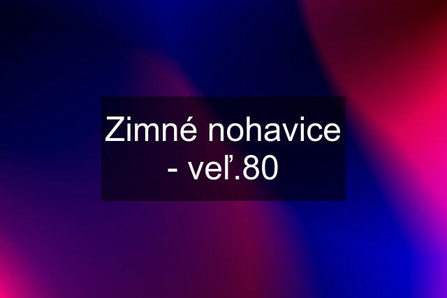 Zimné nohavice - veľ.80