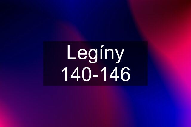 Legíny 140-146