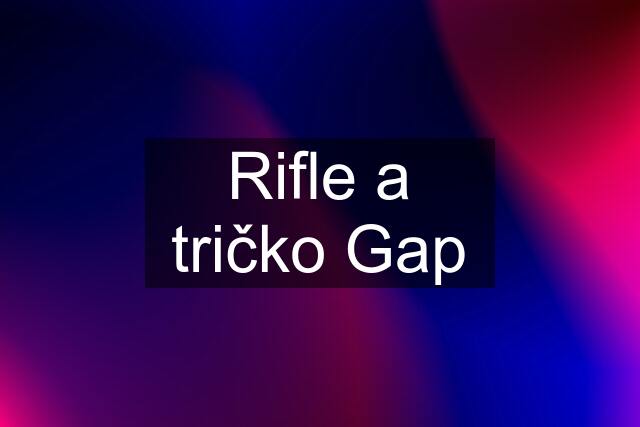 Rifle a tričko Gap