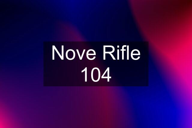 Nove Rifle 104