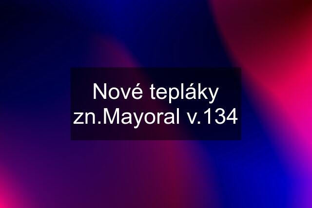 Nové tepláky zn.Mayoral v.134