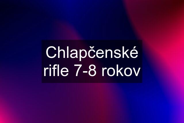 Chlapčenské rifle 7-8 rokov