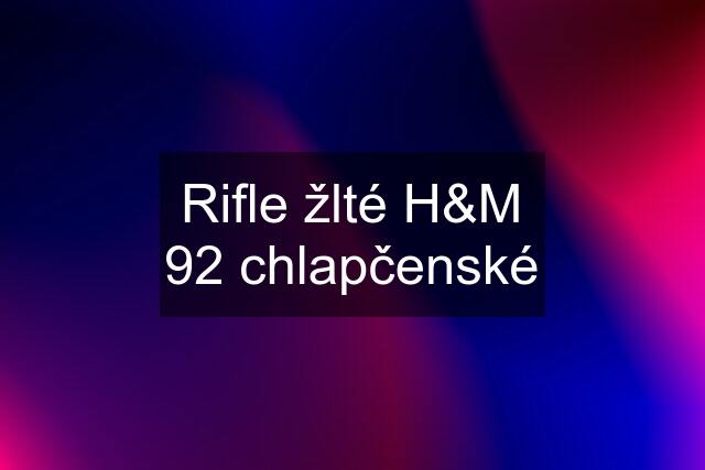 Rifle žlté H&M 92 chlapčenské