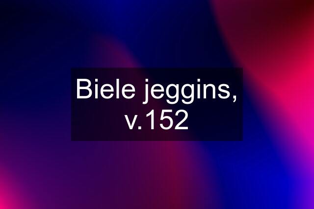 Biele jeggins, v.152