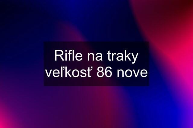 Rifle na traky veľkosť 86 nove