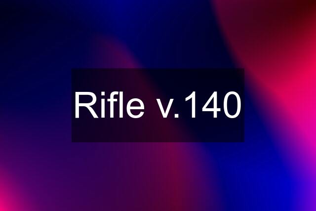 Rifle v.140