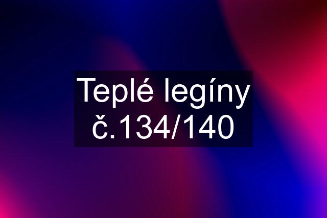 Teplé legíny č.134/140