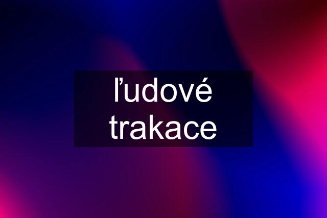 ľudové trakace