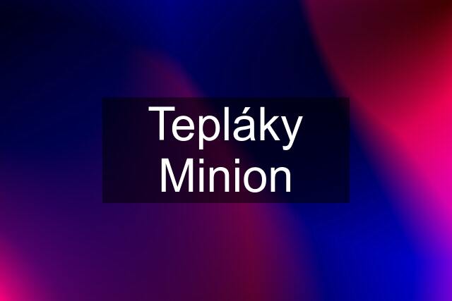 Tepláky Minion