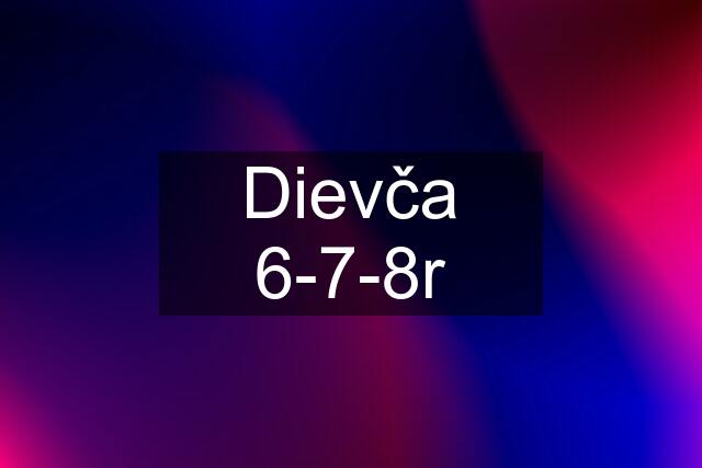 Dievča 6-7-8r