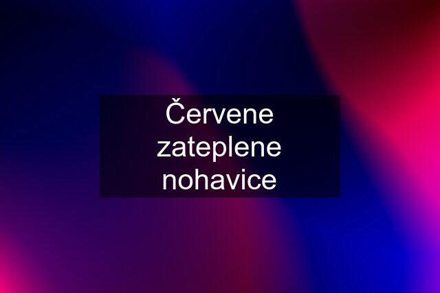 Červene zateplene nohavice