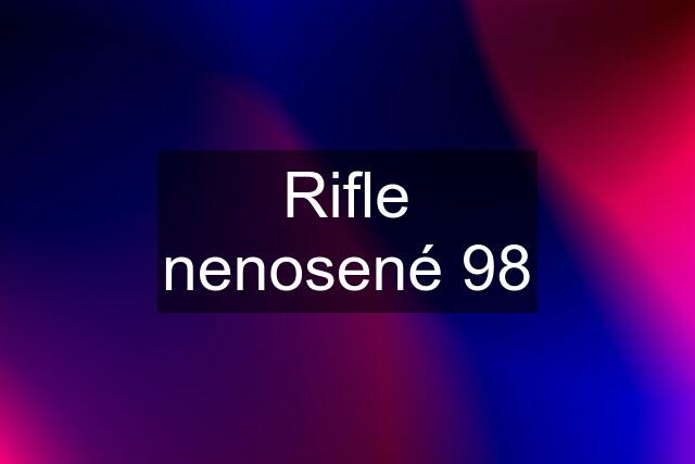 Rifle nenosené 98