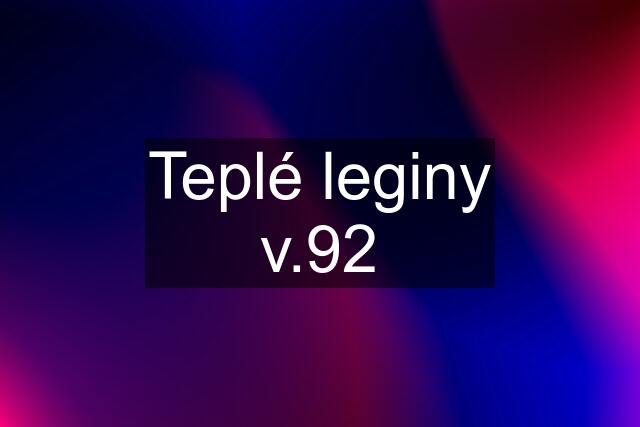 Teplé leginy v.92