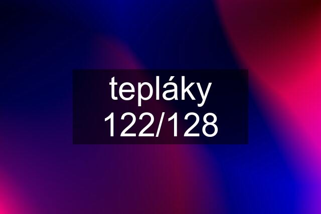 tepláky 122/128