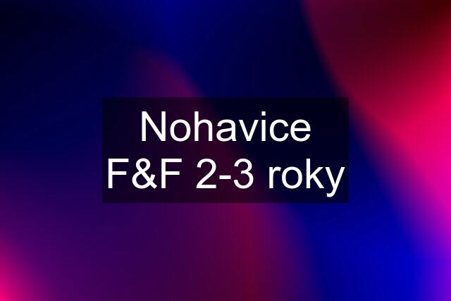 Nohavice F&F 2-3 roky