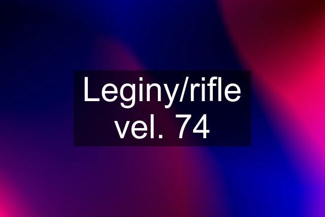 Leginy/rifle vel. 74