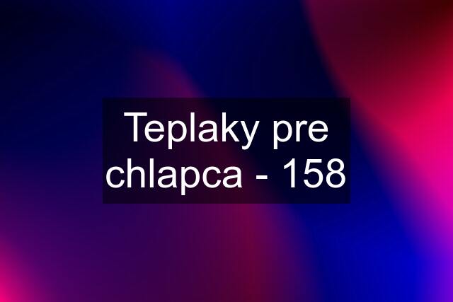 Teplaky pre chlapca - 158