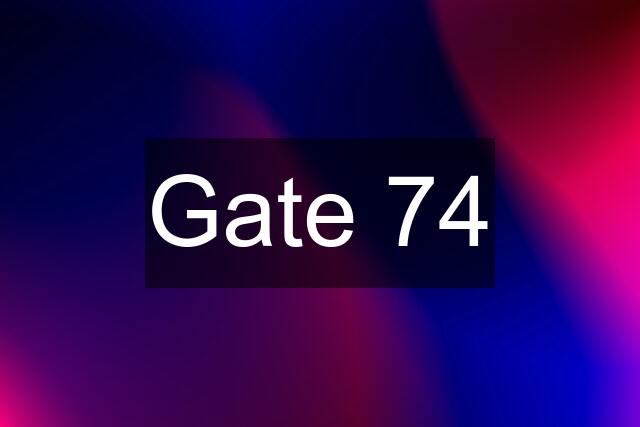 Gate 74