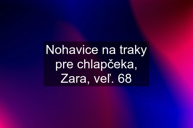 Nohavice na traky pre chlapčeka, Zara, veľ. 68