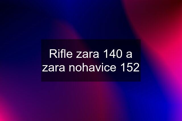 Rifle zara 140 a zara nohavice 152