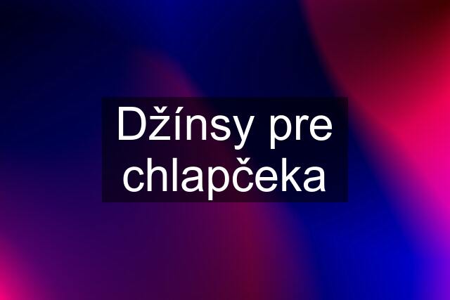 Džínsy pre chlapčeka