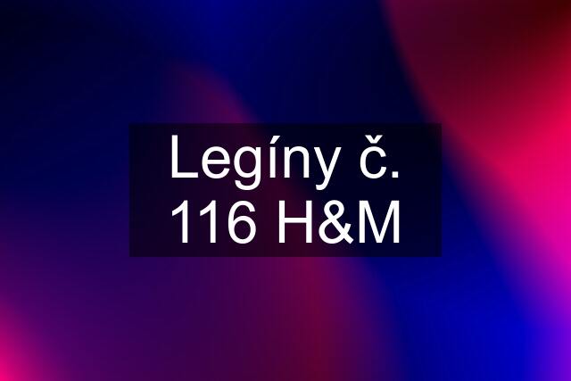 Legíny č. 116 H&M