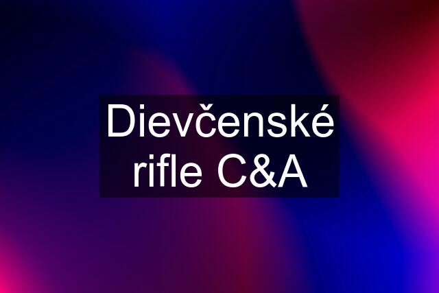 Dievčenské rifle C&A