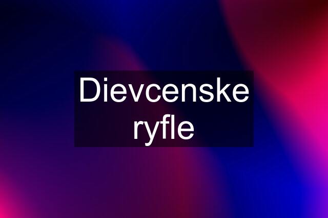 Dievcenske ryfle